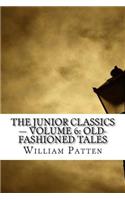 The Junior Classics - Volume 6: Old-Fashioned Tales