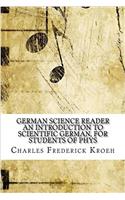 German Science Reader an Introduction to Scientific German, for Students of Phys