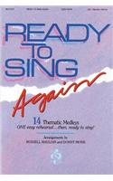 Ready to Sing Again: 14 Thematic Medleys One Easy Rehearsal... Then, Ready to Sing!