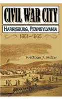 Civil War City: Harrisburg, Pennsylvania, 1861-1865