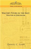 Walter's Tours in the East: Walter in Jerusalem(English)