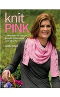 Knit Pink: 25 Patterns to Knit for Comfort, Gratitude, and Charity