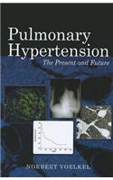 Pulmonary Hypertension: The Present and Future