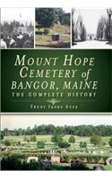 Mount Hope Cemetery of Bangor, Maine: The Complete History: The Complete History