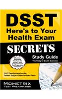 Dsst Here's to Your Health Exam Secrets: Dsst Test Review for the Dantes Subject Standardized Tests