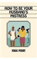 How to Be Your Husband's Mistress