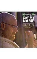 Breaking Bad: Say My Name: Badass Quotes