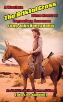 Bristol Cross: The Western Dime Novel of Legendary Lawman Long John Henry Hollis