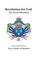 Revolution for God: The Royal Bloodline: The Carolingian History