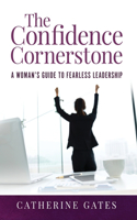 Confidence Cornerstone: A Woman's Guide to Fearless Leadership