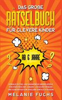 große Rätselbuch für clevere Kinder (ab 6 Jahre). Geniale Rätsel und brandneue Knobelspiele für Mädchen und Jungen. Logisches Denken und Konzentration spielend einfach steigern