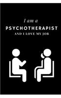 I am a Psychotherapist and I love my job Notebook For Psychotherapists: Lined Notebook / Journal Gift, 120 Pages, 6x9, Soft Cover, Matte Finish