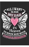 All i want is for my dad in heaven to know how much i love & miss him: A beautiful line journal and Perfect gift journal for daughter, dad and mom (6x9 sizes 120 pages)