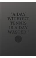 A day without tennis is a day wasted