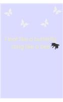 Float Like A Butterfly Sting Like A Bee Cool Nature Butterfly Journal, Notebook and daily planner with butterflies design to write, cool Birthday Gift: Lined Notebook / Journal, 120 Pages, 6x9 in soft cover, Matte Finish