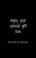 Enjoy Your Special Gift Bae