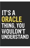 It's A ORACLE Thing, You Wouldn't Understand Gift for ORACLE Lover, ORACLE Life is Good Notebook a Beautiful