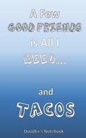 A Few Good Friends is All I Need... and Tacos