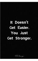 It Doesn't Get Easier You Just Get Stronger: Motivational and Inspirational Gym Fitness Quotes Blank Lined Notebook Journal Pocket Size Diary To Write in Black Matte Cover Sizes 6 X 9 Inches 15