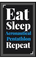 Eat Sleep Aeronautical Pentathlon Repeat