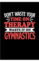 Don't Waste Your Time On Therapy Waste It On Gymnastics