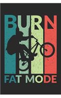 Burn Fat Mode: Burn Fat Mode Notebook / Journal / Diary / Visionboard Great Gift for BMX or any other occasion. 110 Pages 6" by 9"