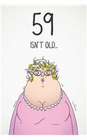 59 Isn't Old...