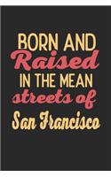 Born And Raised In The Mean Streets Of San Francisco: 6x9 - notebook - dot grid - city of birth