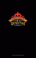 Nothing Scares Me I'm a Detective