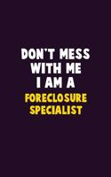 Don't Mess With Me, I Am A Foreclosure Specialist: 6X9 Career Pride 120 pages Writing Notebooks