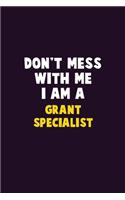 Don't Mess With Me, I Am A Grant Specialist: 6X9 Career Pride 120 pages Writing Notebooks