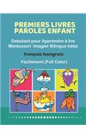 Premiers Livres Paroles Enfant Debutant pour Apprendre à lire Montessori Imagier Bilingue bébé Français hongrois Facilement (Full Color)