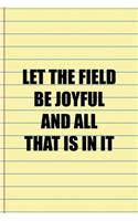 Let The Field Be Joyful And All That Is In It: Coach Notebook Journal Composition Blank Lined Diary Notepad 120 Pages Paperback Yellow