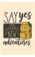 Adventure Journal- Say Yes To New Adventures: Travel Log Notebook or Journal Ideas, Vacation Planner Notebook
