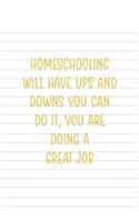 Homeschooling Will Have Ups And Downs You Can Do It You Are Doing A Great Job: All Purpose 6x9 Blank Lined Notebook Journal Way Better Than A Card Trendy Unique Gift Striped Sheet Homeschool