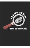 I don't stalk I investigate