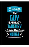 sorry this guy is already taken by a smart and sexy Nurse: Best Nurse inspirationl gift for nurseeing student Blank line journal school size notebook for nursing student Nurse Journal, Organizer, Practitione