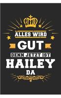 Alles wird gut denn jetzt ist Hailey da: Notizbuch gepunktet DIN A5 - 120 Seiten für Notizen, Zeichnungen, Formeln - Organizer Schreibheft Planer Tagebuch