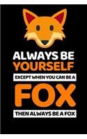 Always Be Yourself Except You Can Be A Fox: Cute Fox Lover Notebook/Journal (6" X 9")