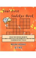 Your First Sudokus Book #13: Develop Your Strategies And Master The Hardest Sudoku Puzzles Ever Assembled In A Large Print Book (100 Medium Difficulty Puzzles)