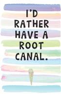 I'd Rather Have a Root Canal.: Blank Lined Notebook Journal Gift for Dentist Friend, Coworker, Boss