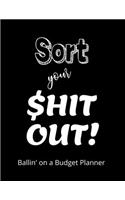 Sort your Shit Out! Ballin' on a Budget Planner: Finance Monthly & Weekly Budget Planner Expense Tracker Bill Organizer Journal Notebook - Budget Planning - Expense Tracker Budget Planner