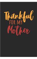 Thanksgiving Notebook - Thankful For My Mother Journal - Thanksgiving Gift for Him and Her - Thanksgiving Diary: Medium College-Ruled Journey Diary, 110 page, Lined, 6x9 (15.2 x 22.9 cm)