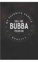 My Favorite People Call Me Bubba Men: Family life Grandpa Dad Men love marriage friendship parenting wedding divorce Memory dating Journal Blank Lined Note Book Gift