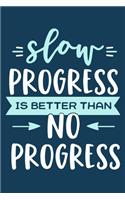 Slow Progress Is Better Than No Progress