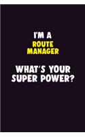 I'M A Route Manager, What's Your Super Power?: 6X9 120 pages Career Notebook Unlined Writing Journal