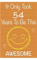 It Only Took 54 Years To Be This Awesome: Gift Book For Someone You Love, Christmas Gift Book, Mother's Day Gifts, Father's Day Gifts, 54 Year Old Birthday Gift, Valentine's Day Gifts, Memor