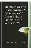 Memoirs Of The Distinguished Men Of Science Of Great Britain Living In The Years