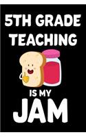 5th Grade Teaching Is My Jam: Funny Fifth Grade Teacher Appreciation Notebook