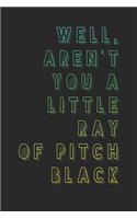 Well Aren't You a Little Ray of Pitch Black: Funny Journals for Adults